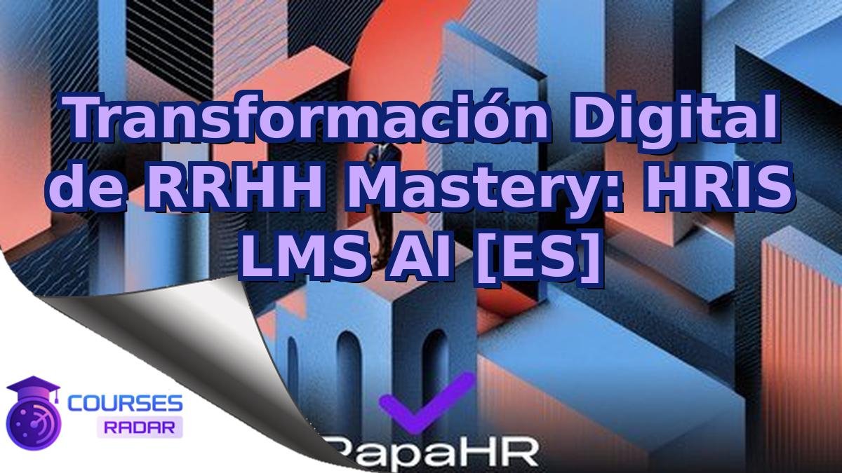 Transformación Digital de RRHH Mastery: HRIS LMS AI [ES]