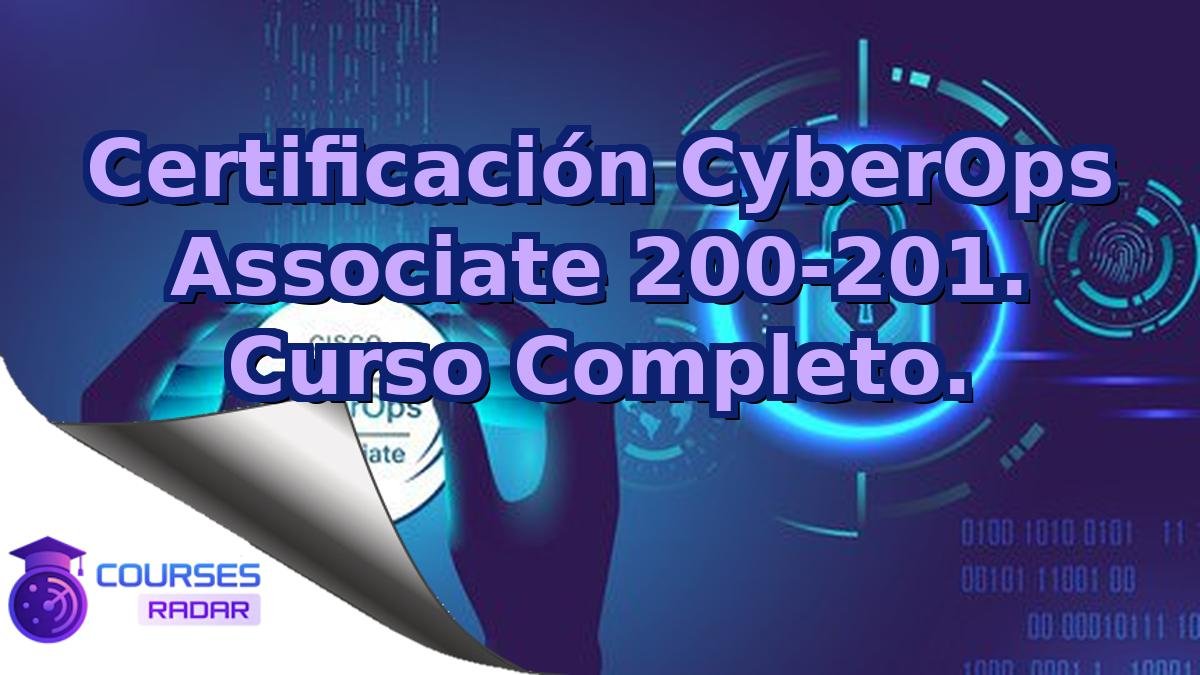 Certificación CyberOps Associate 200-201. Curso Completo.