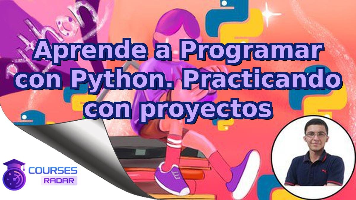Aprende a Programar con Python. Practicando con proyectos