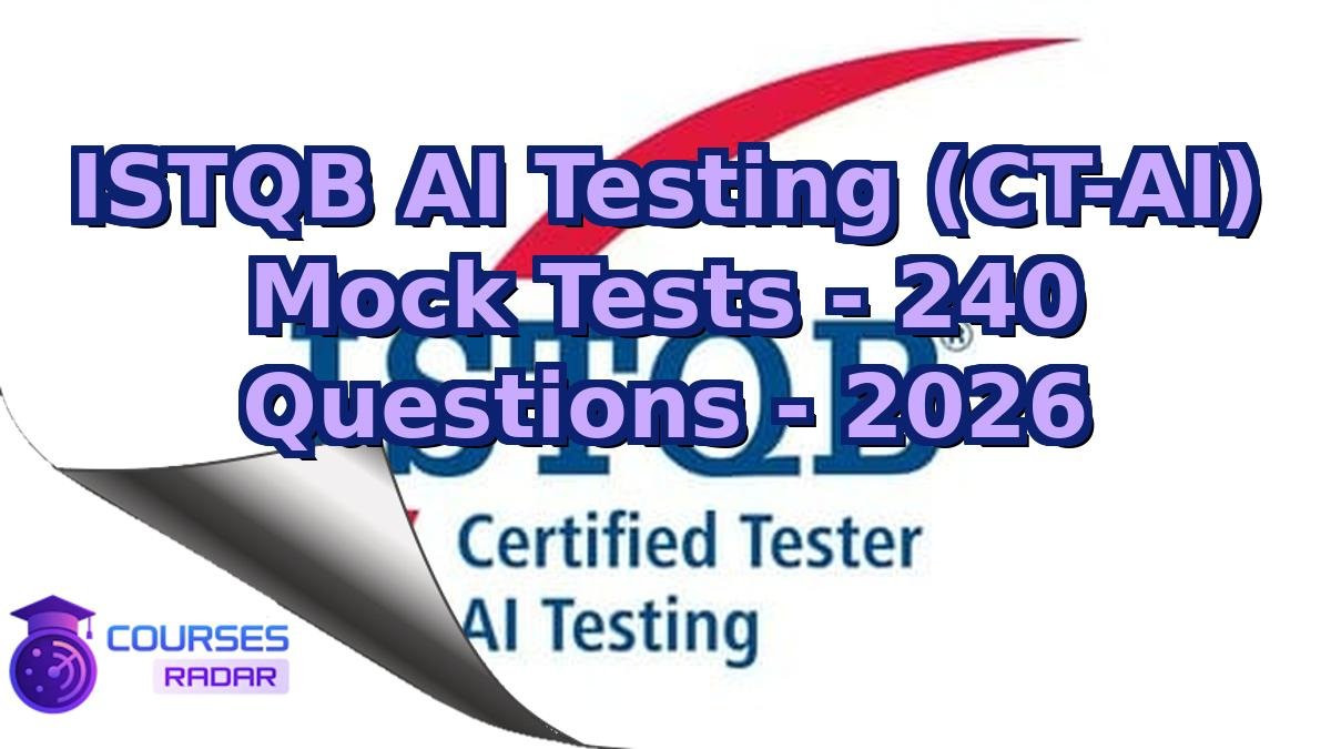 ISTQB AI Testing (CT-AI) Mock Tests - 240 Questions - 2026