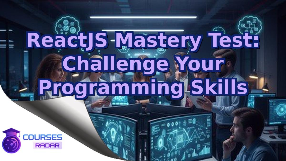 ReactJS Mastery Test: Challenge Your Programming Skills