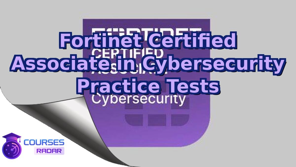 Fortinet Certified Associate in Cybersecurity Practice Tests