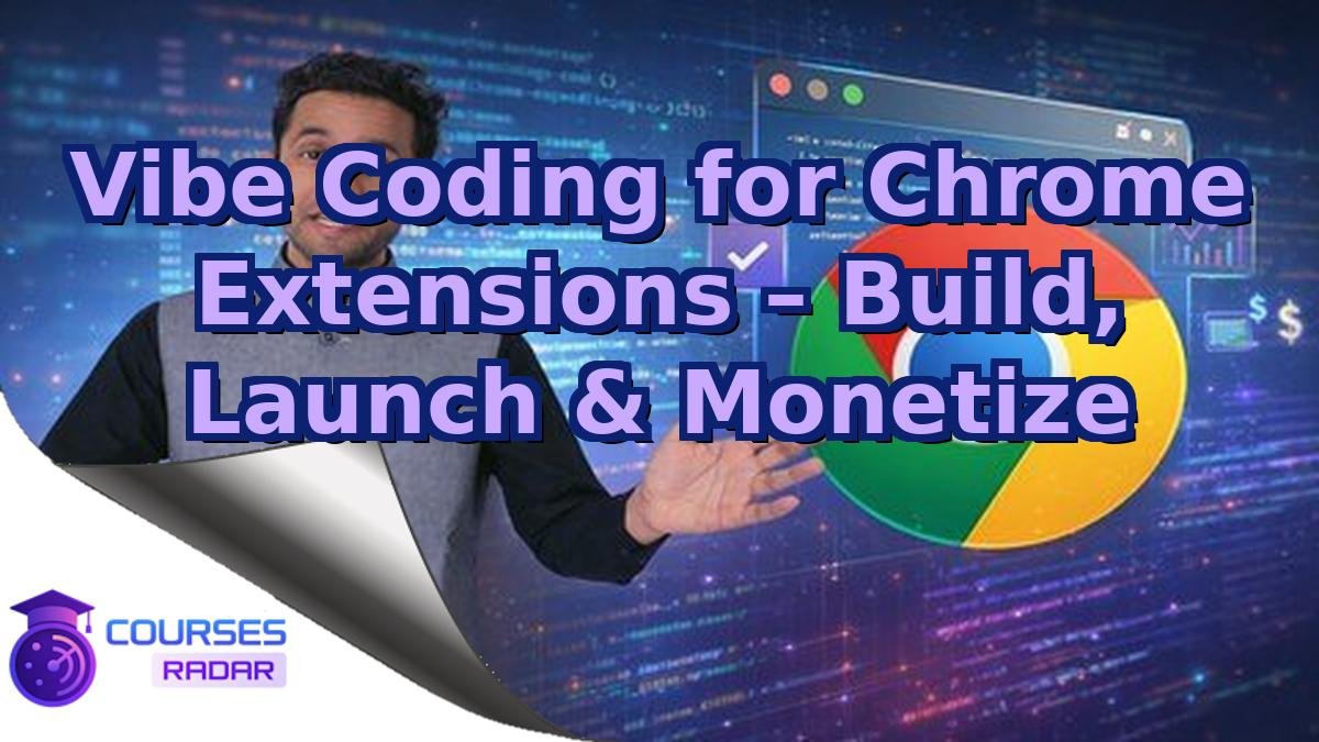 Vibe Coding for Chrome Extensions – Build, Launch & Monetize