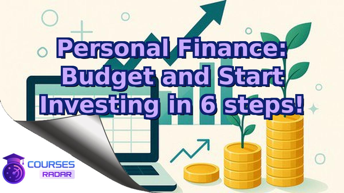 Personal Finance: Budget and Start Investing in 6 steps!