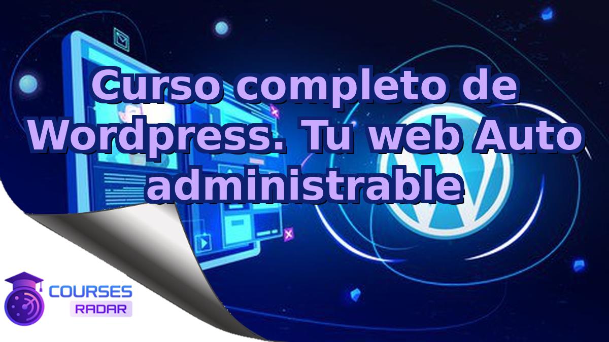 Curso completo de Wordpress. Tu web Auto administrable