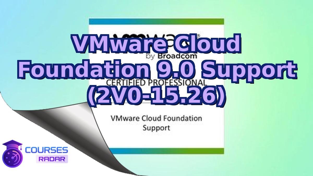 VMware Cloud Foundation 9.0 Support (2V0-15.26)