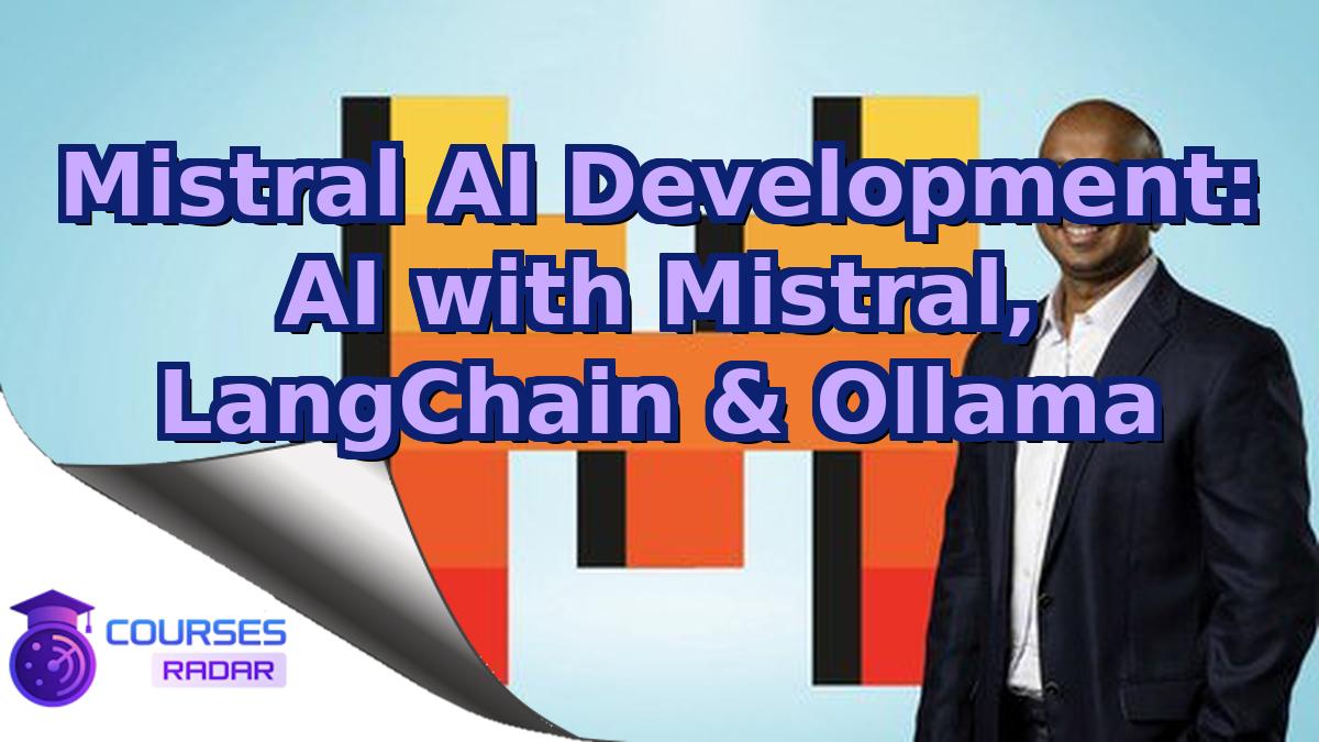 Mistral AI Development: AI with Mistral, LangChain & Ollama