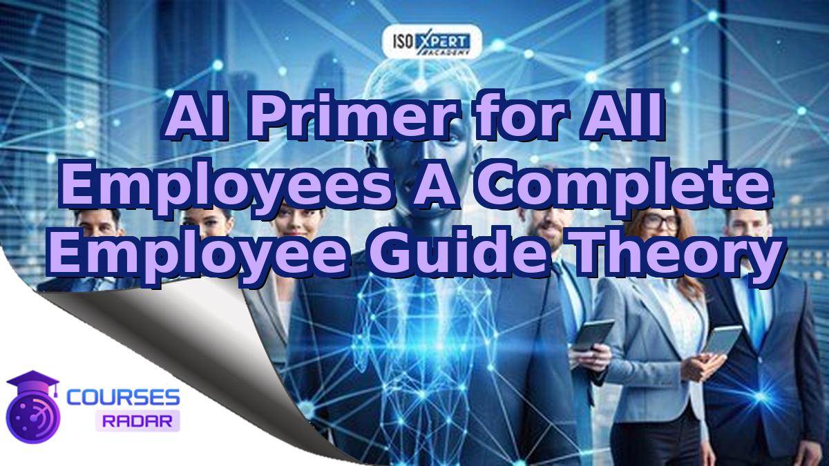 AI Primer for All Employees A Complete Employee Guide Theory