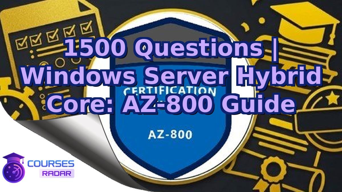 1500 Questions | Windows Server Hybrid Core: AZ-800 Guide
