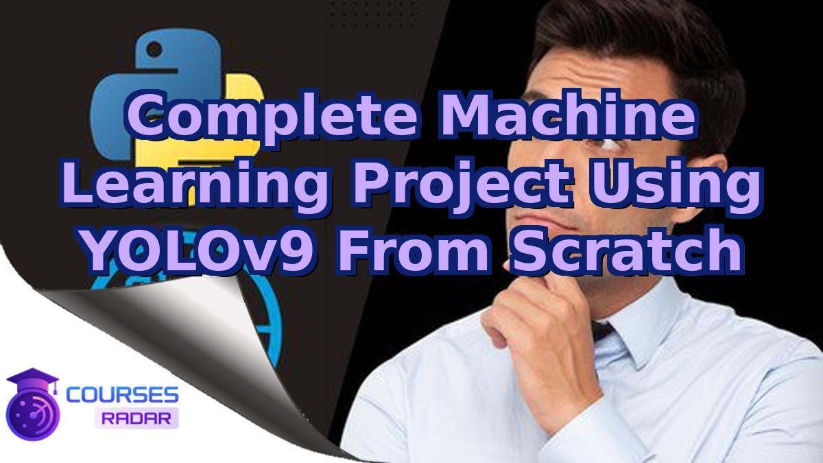 Complete Machine Learning Project Using YOLOv9 From Scratch
