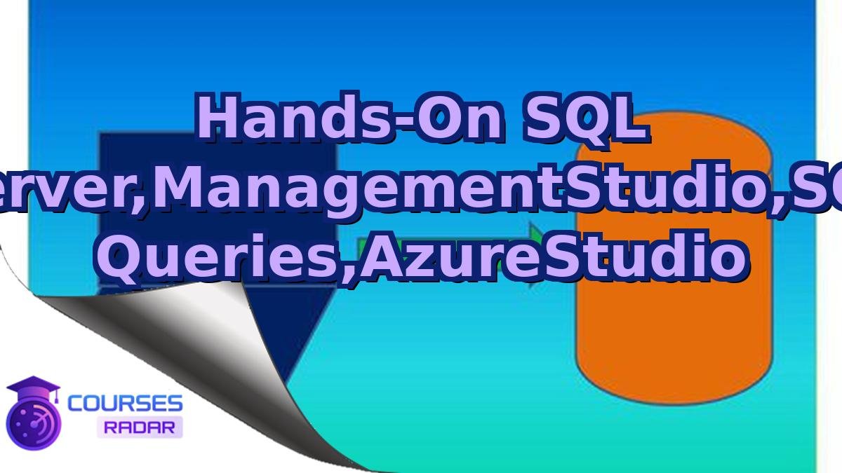 Hands-On SQL Server,ManagementStudio,SQL Queries,AzureStudio