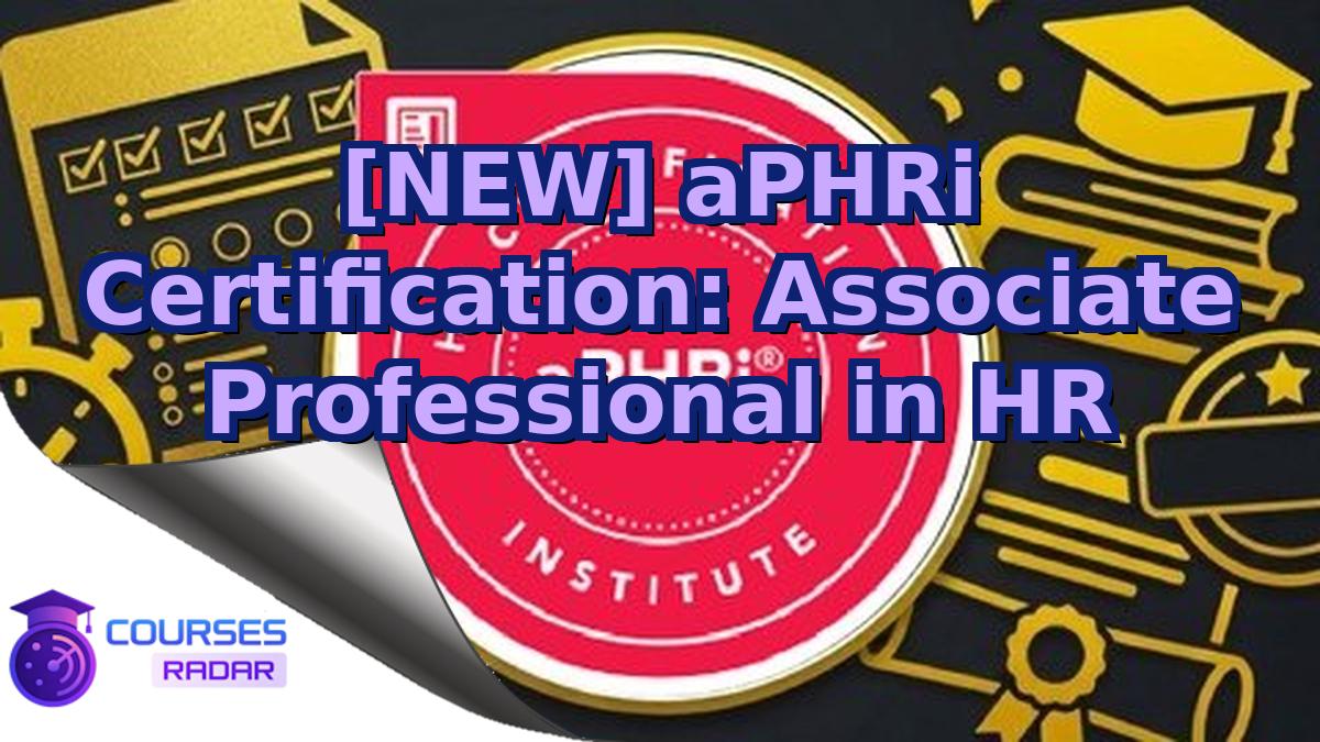 [NEW] aPHRi Certification: Associate Professional in HR