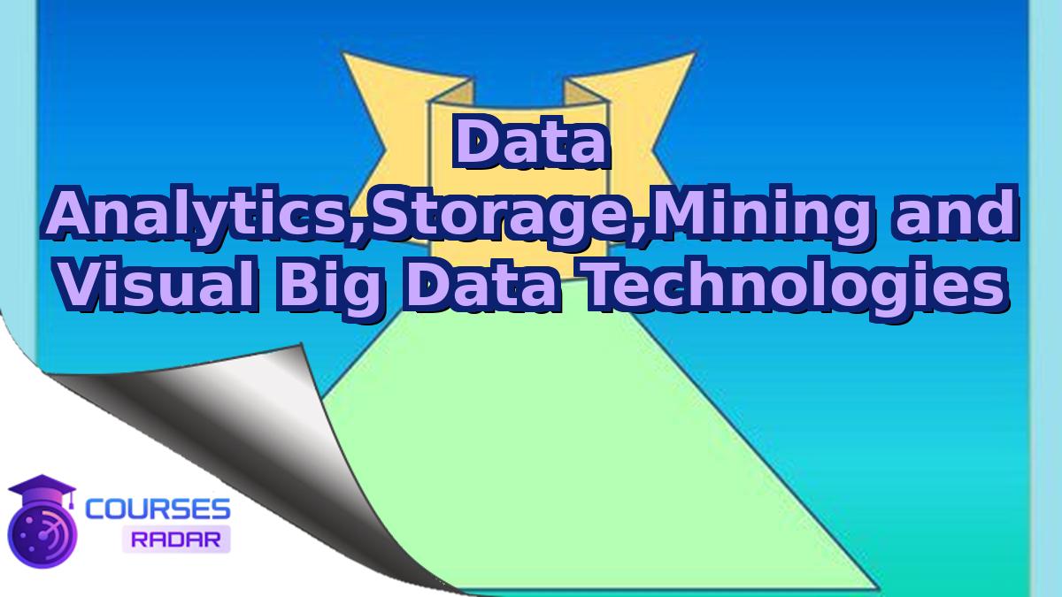 Data Analytics,Storage,Mining and Visual Big Data Technologies