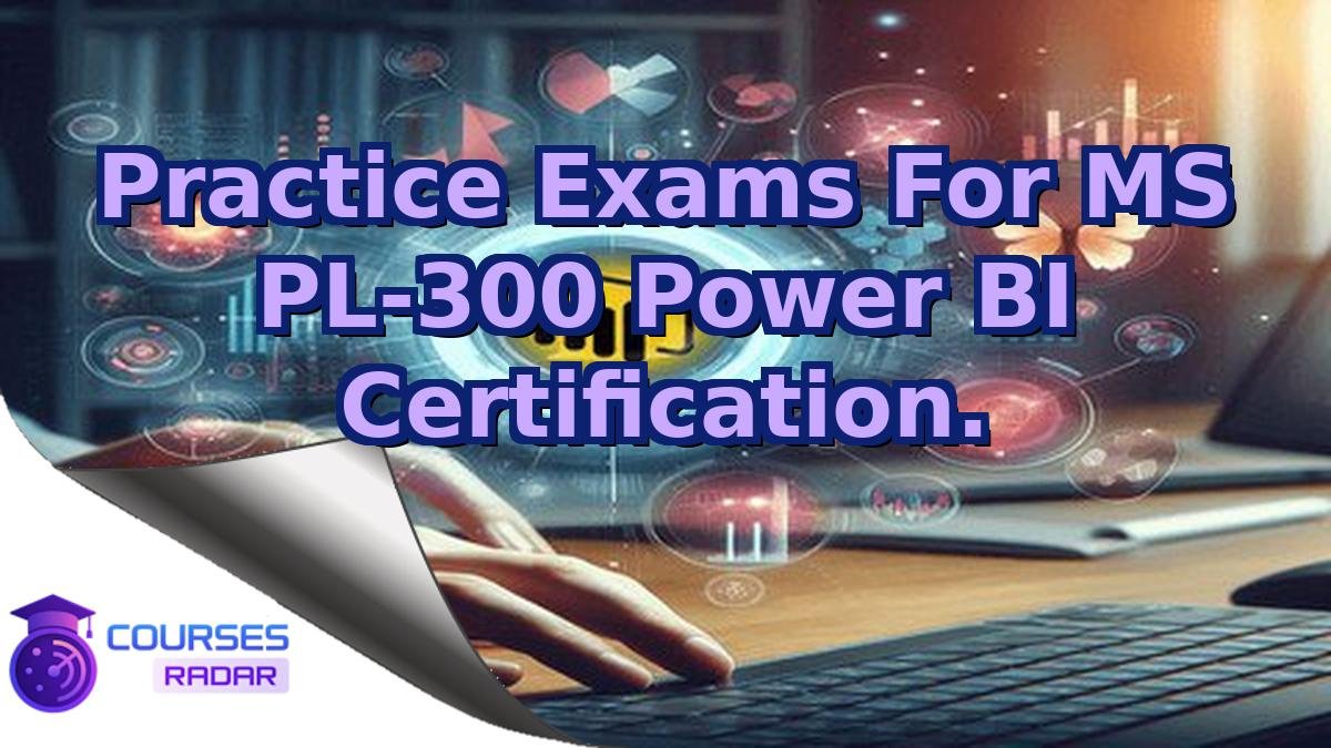 Practice Exams For MS PL-300 Power BI Certification.