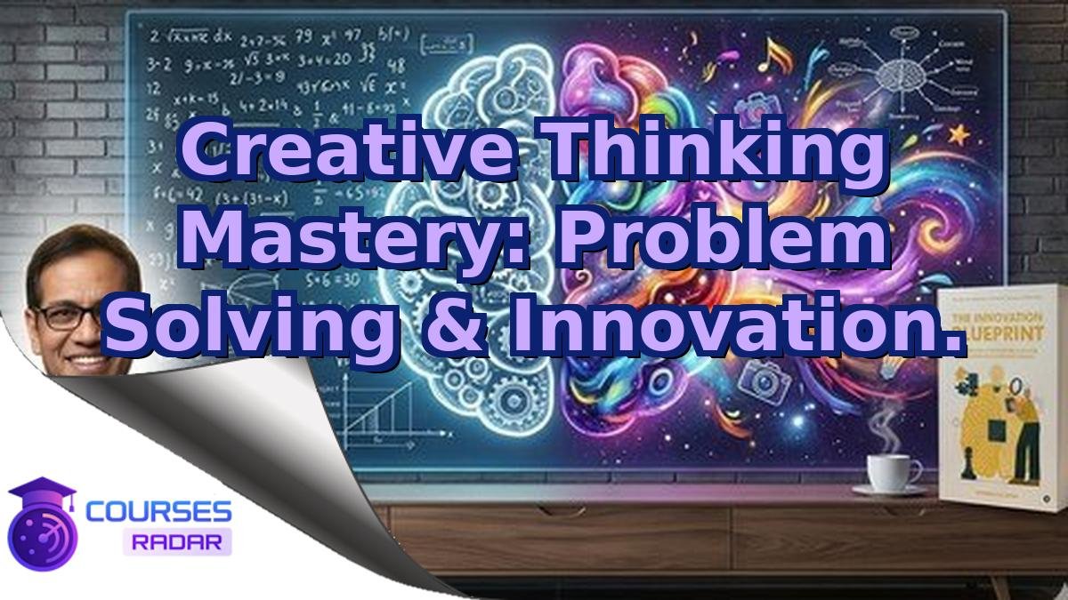 Creative Thinking Mastery: Problem Solving & Innovation.