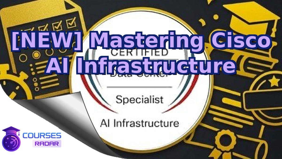 [NEW] Mastering Cisco AI Infrastructure