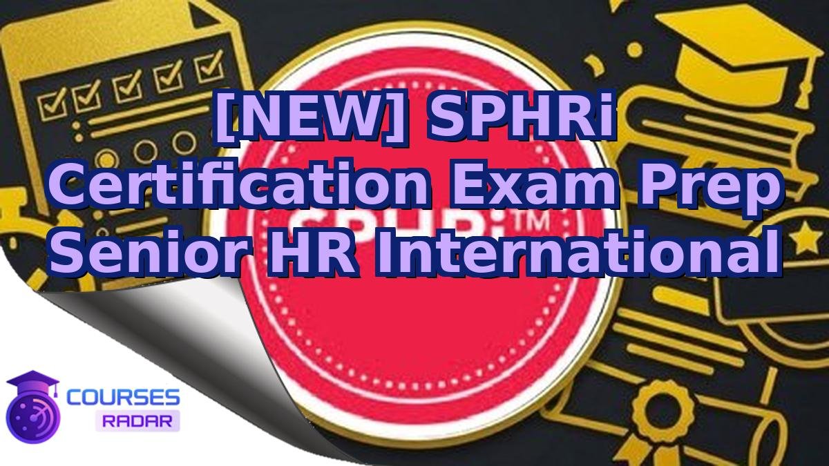[NEW] SPHRi Certification Exam Prep Senior HR International