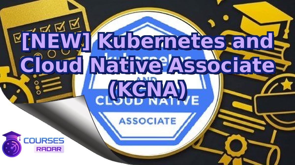 [NEW] Kubernetes and Cloud Native Associate (KCNA)