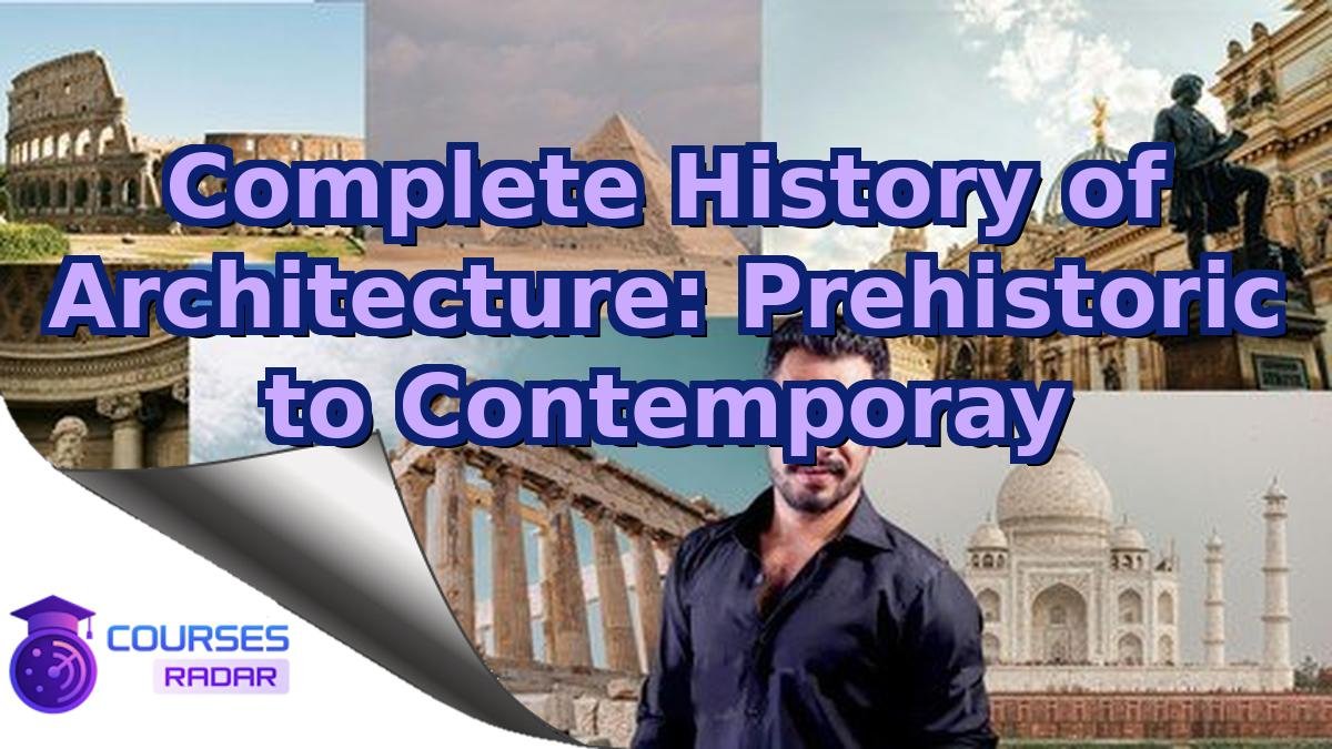 Complete History of Architecture: Prehistoric to Contemporay