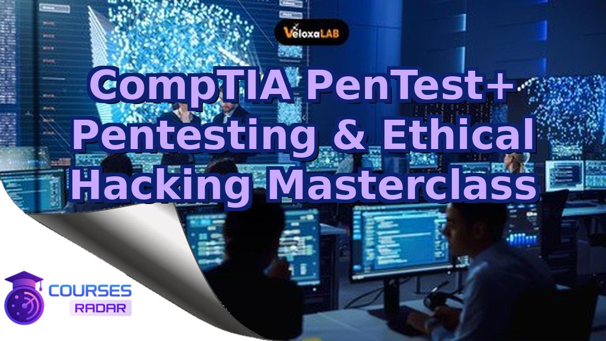CompTIA PenTest+ Pentesting & Ethical Hacking Masterclass