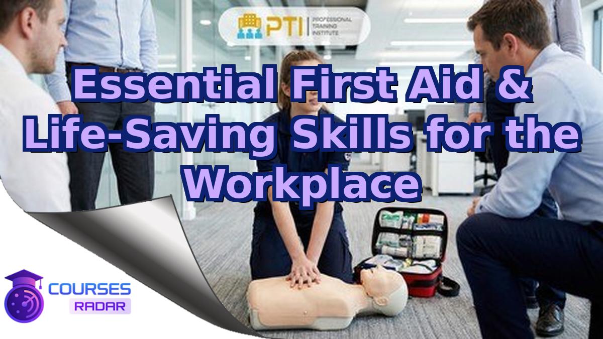 Essential First Aid & Life-Saving Skills for the Workplace