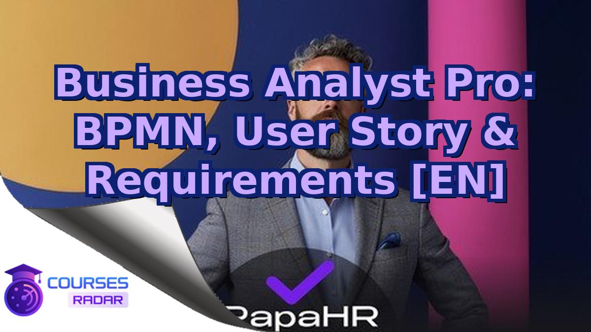 Business Analyst Pro: BPMN, User Story & Requirements [EN]