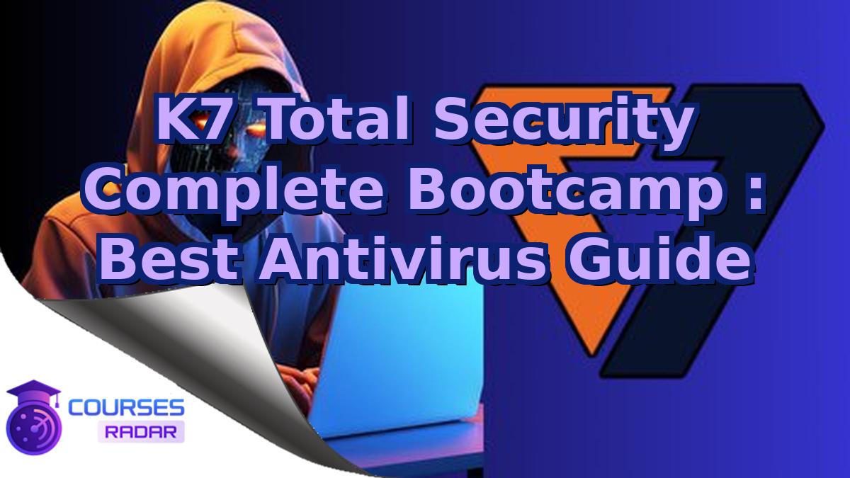 K7 Total Security Complete Bootcamp : Best Antivirus Guide