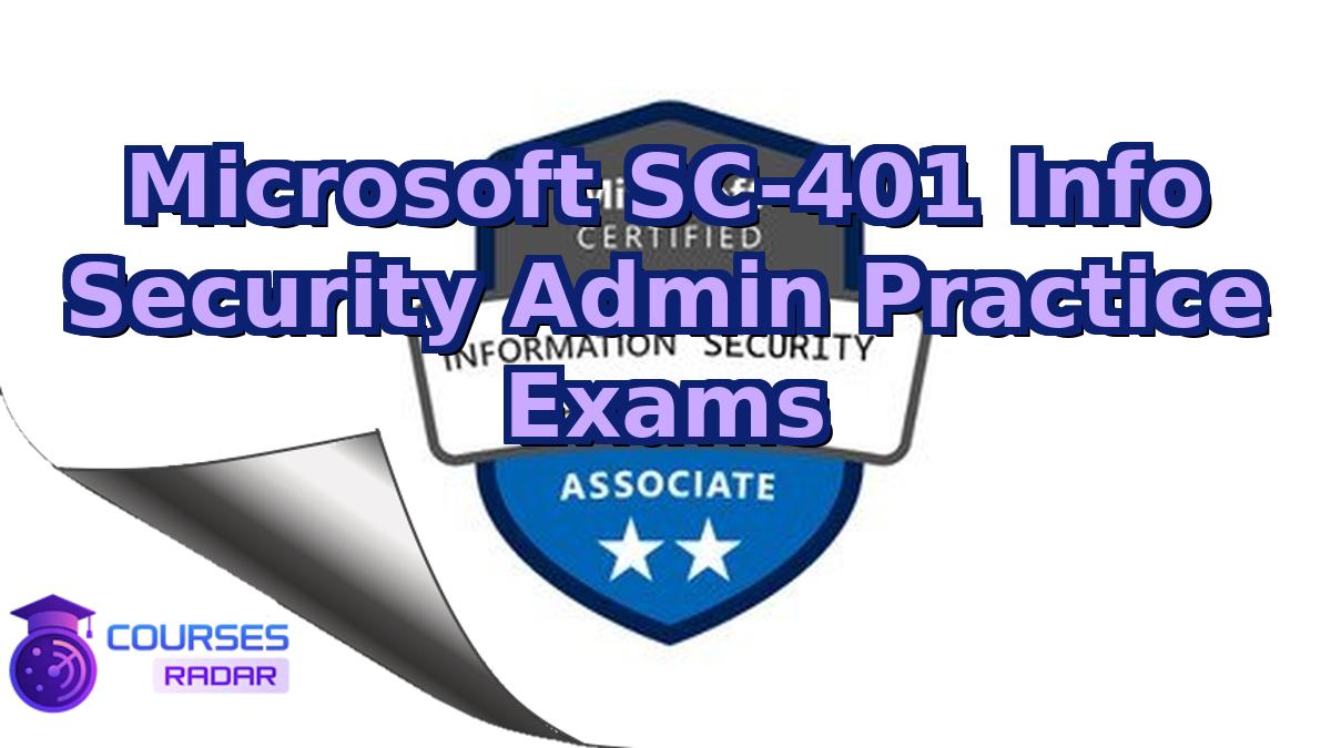 Microsoft SC-401 Info Security Admin Practice Exams