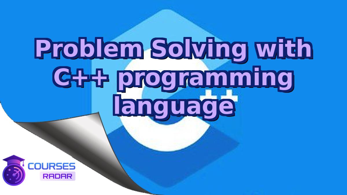 Problem Solving with C++ programming language