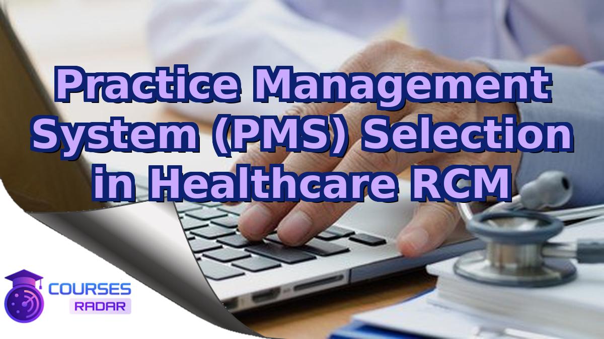 Practice Management System (PMS) Selection in Healthcare RCM