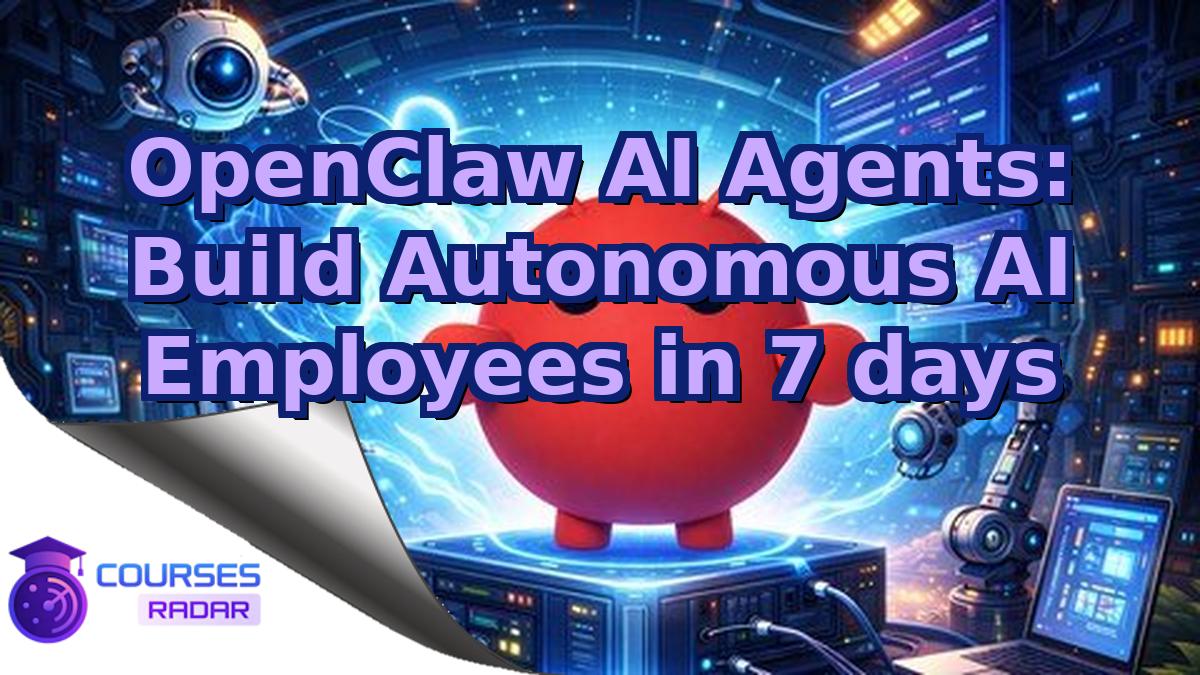 OpenClaw AI Agents: Build Autonomous AI Employees in 7 days