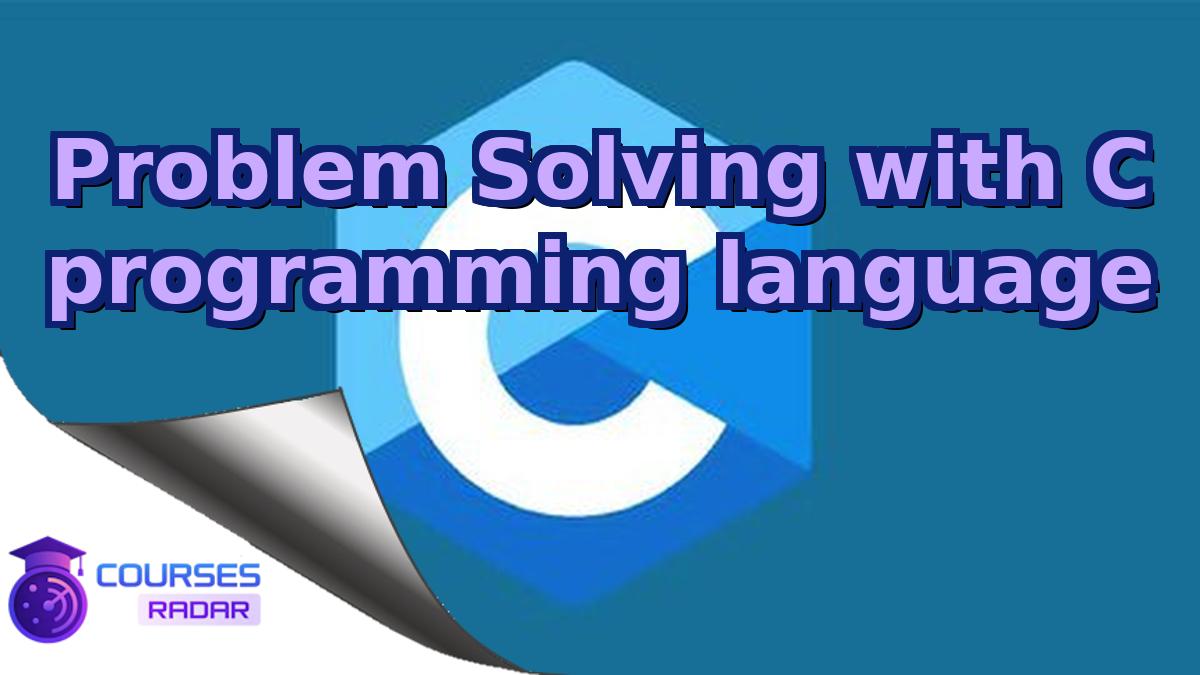 Problem Solving with C programming language