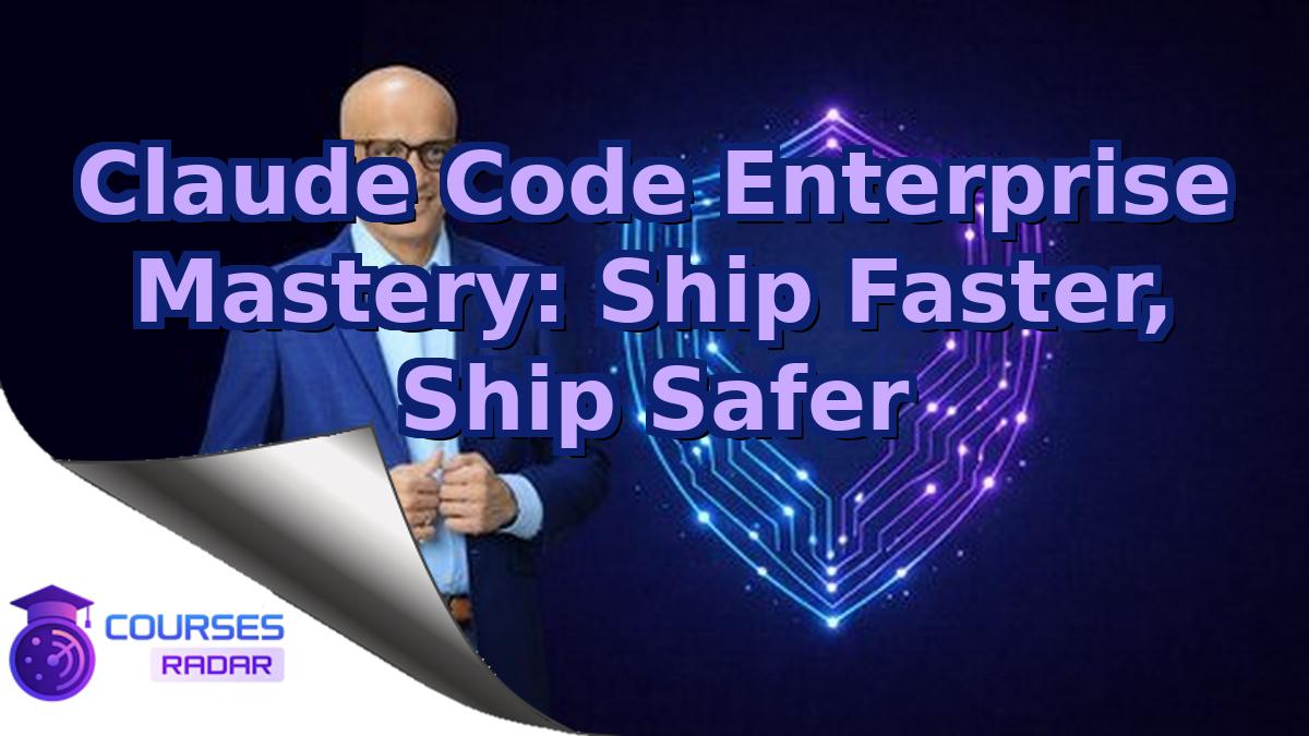 Claude Code Enterprise Mastery: Ship Faster, Ship Safer