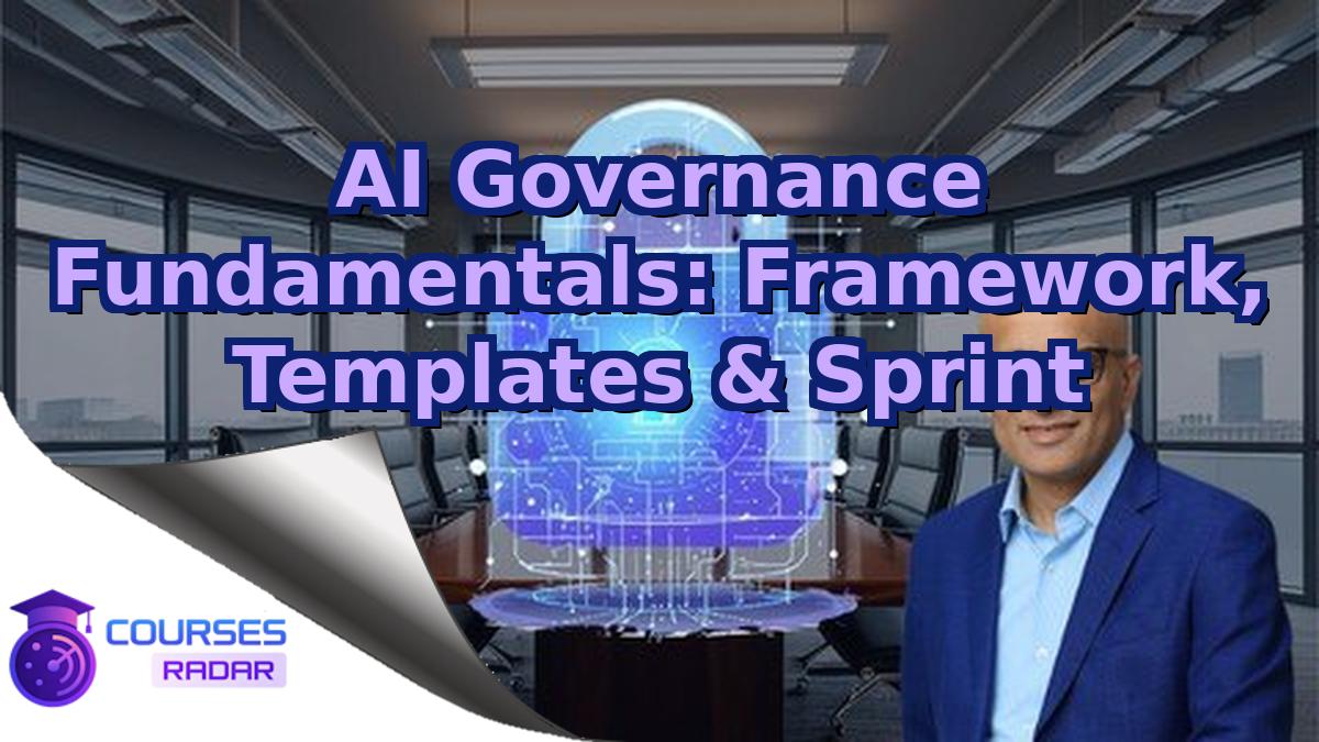 AI Governance Fundamentals: Framework, Templates & Sprint