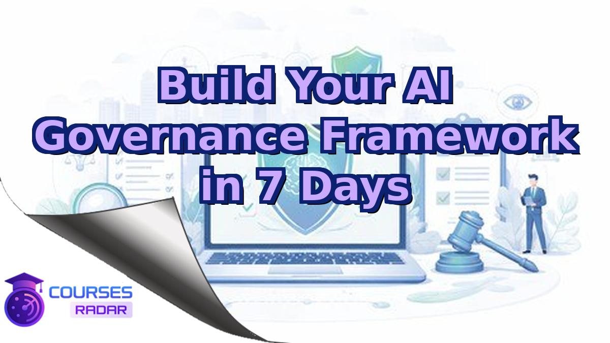 Build Your AI Governance Framework in 7 Days