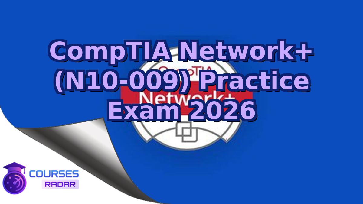 CompTIA Network+ (N10-009) Practice Exam 2026