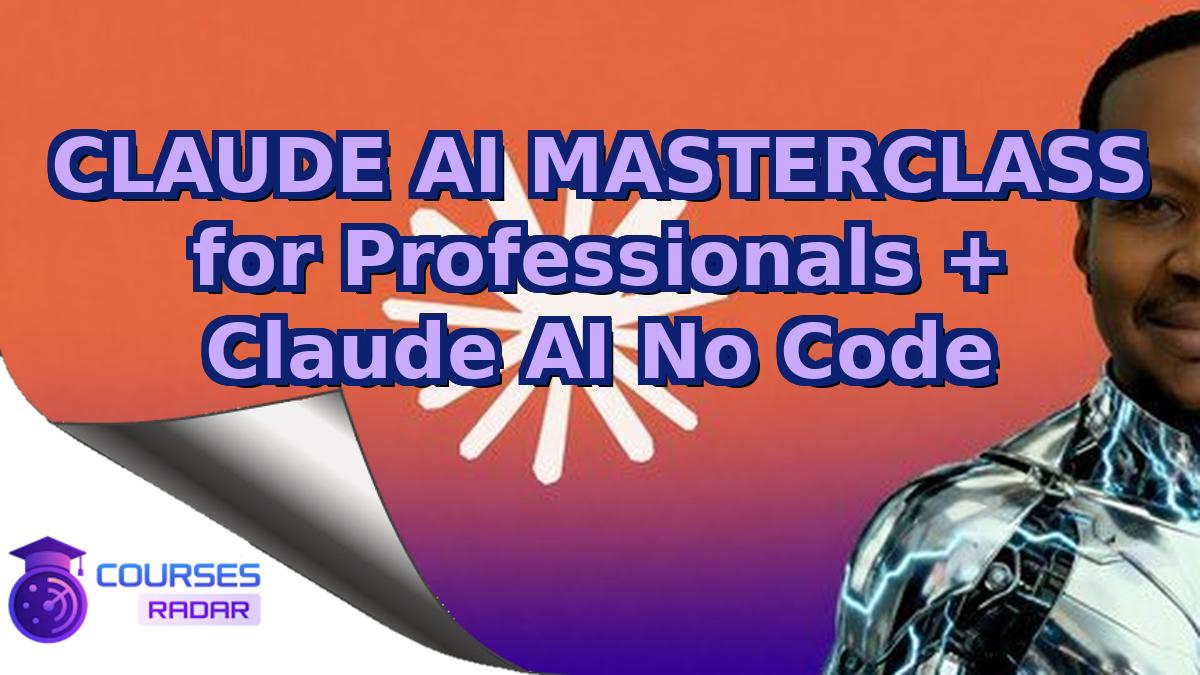 CLAUDE AI MASTERCLASS for Professionals + Claude AI No Code