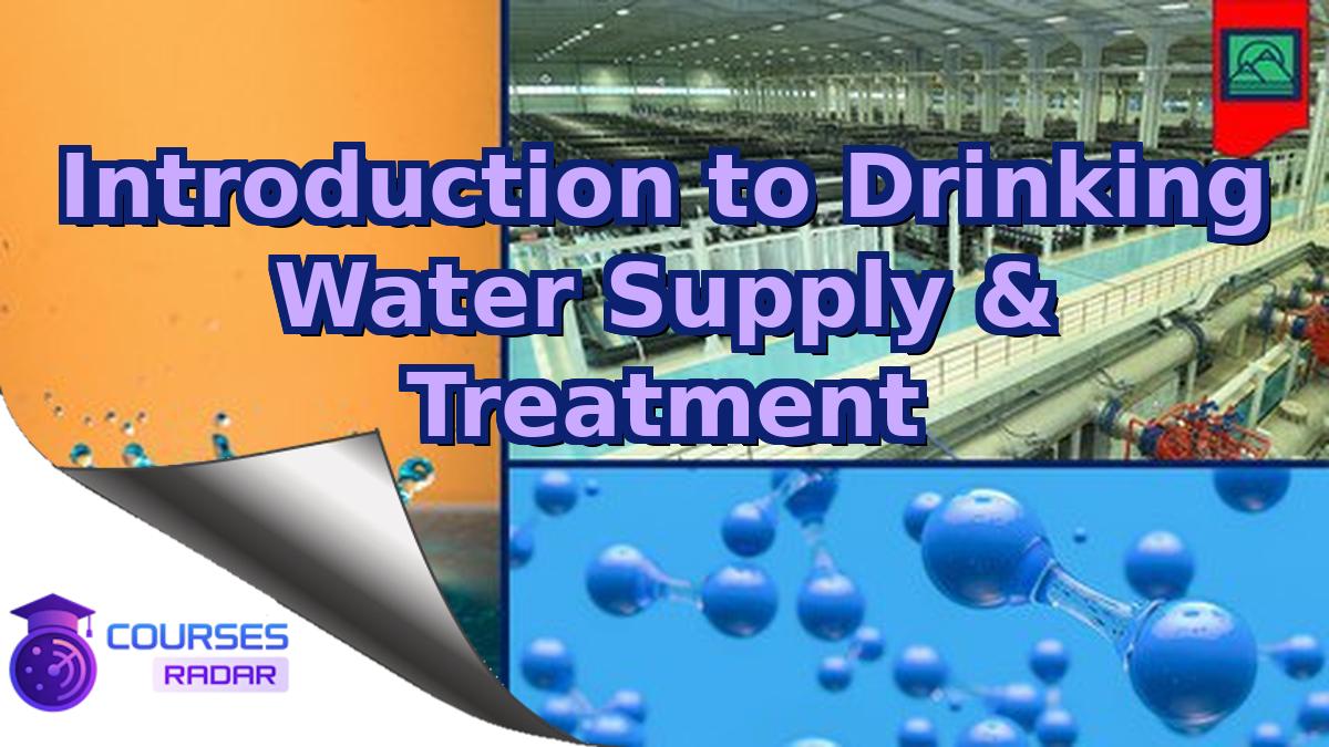 Introduction to Drinking Water Supply & Treatment