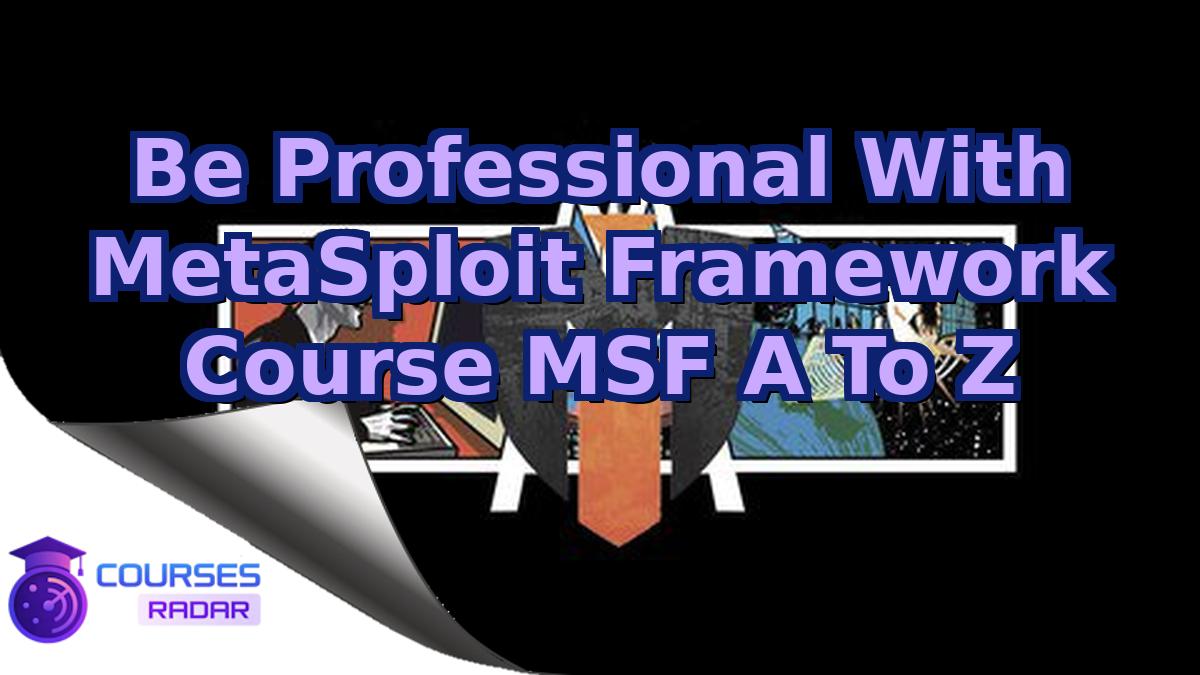Be Professional With MetaSploit Framework Course MSF A To Z