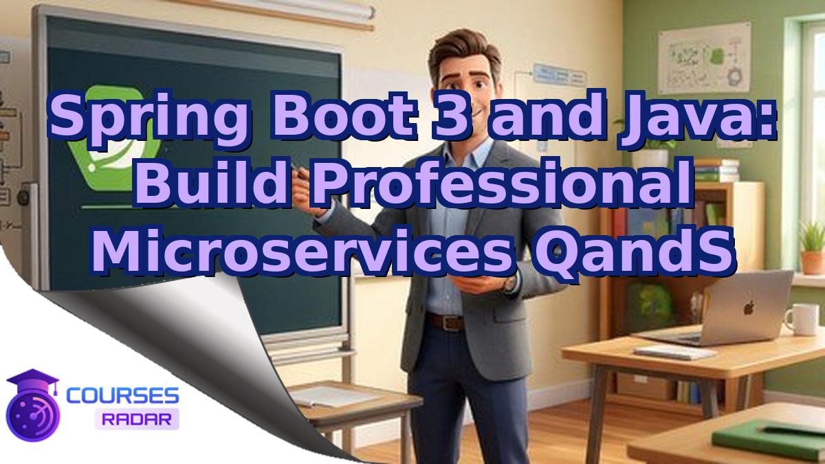 Spring Boot 3 and Java: Build Professional Microservices QandS
