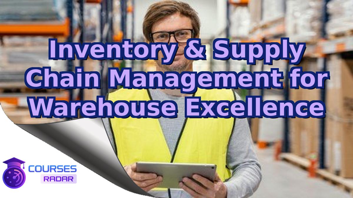 Inventory & Supply Chain Management for Warehouse Excellence