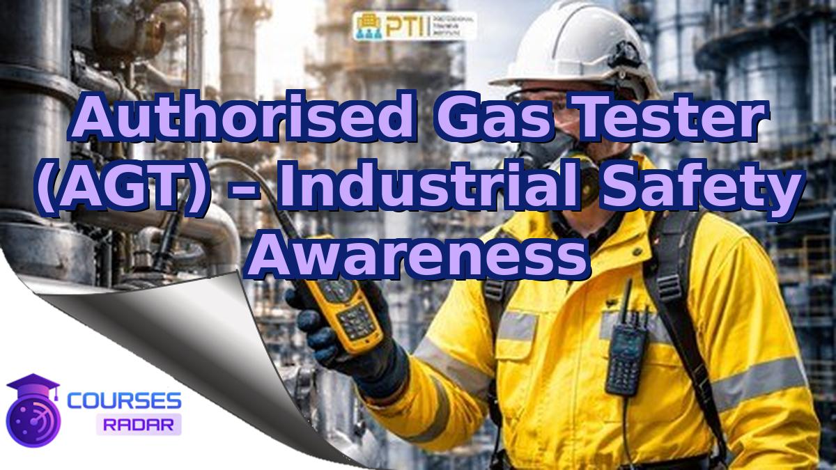 Authorised Gas Tester (AGT) – Industrial Safety Awareness