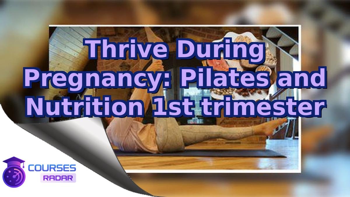 Thrive During Pregnancy: Pilates and Nutrition 1st trimester