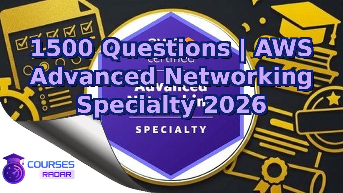 1500 Questions | AWS Advanced Networking Specialty 2026