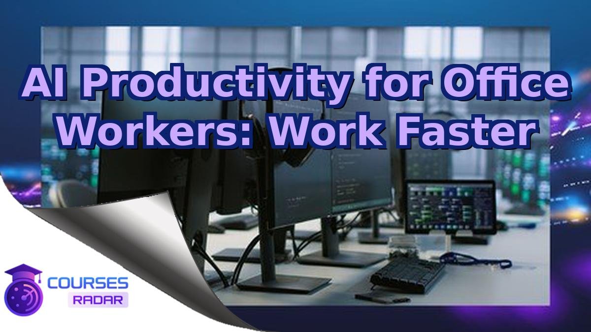 AI Productivity for Office Workers: Work Faster