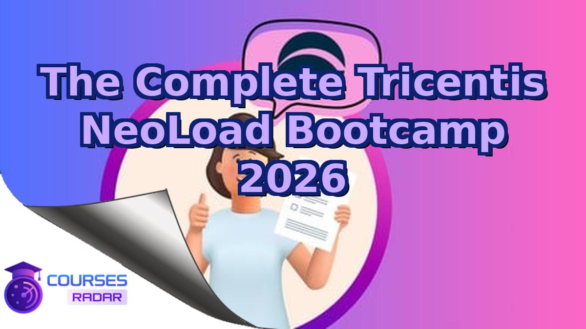 The Complete Tricentis NeoLoad Bootcamp 2026