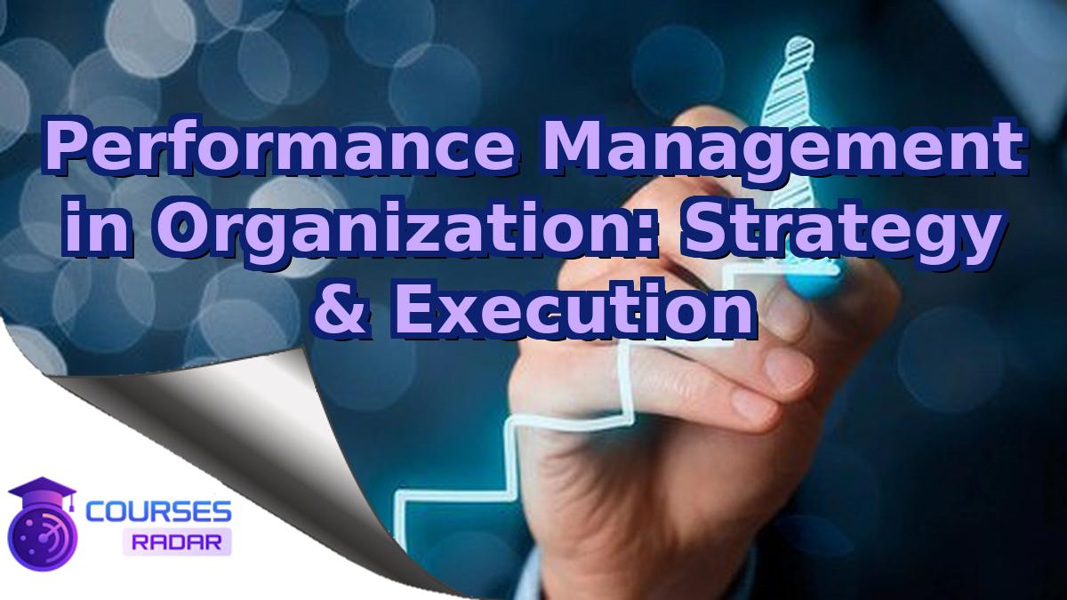 Performance Management in Organization: Strategy & Execution