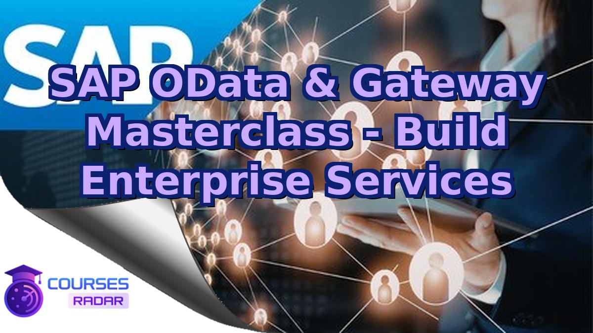 SAP OData & Gateway Masterclass - Build Enterprise Services