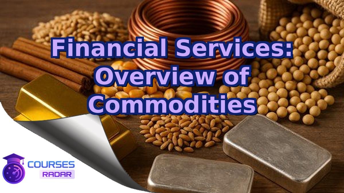 Financial Services: Overview of Commodities