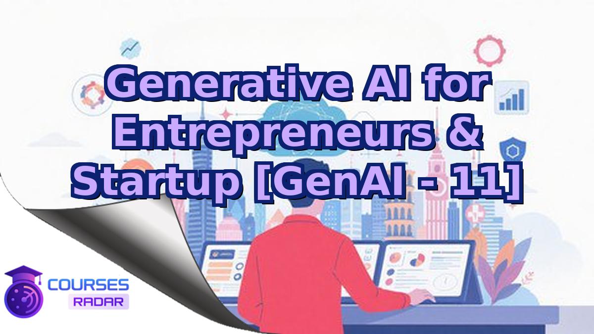 Generative AI for Entrepreneurs & Startup [GenAI - 11]